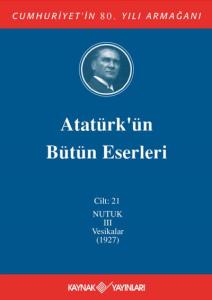 Atatürk'ün Bütün Eserleri 21. Cilt ( Nutuk 3 - Vesikalar 1927)