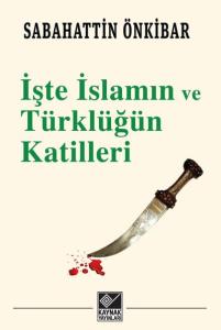 İşte İslamın ve Türklüğün Katilleri