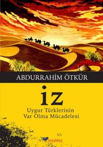 İz - Uygur Türklerinin Var Olma Mücadelesi