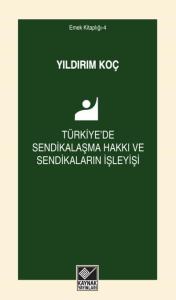 Türkiye'de Sendikalaşma Hakkı ve Sendikaların İşleyişi