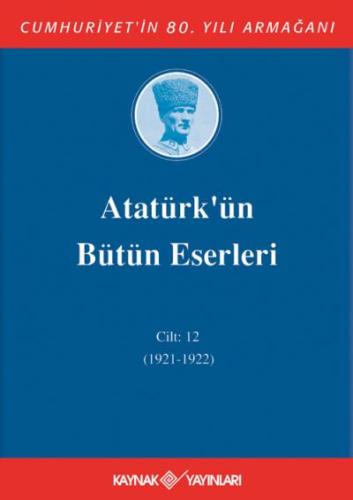Atatürk'ün Bütün Eserleri 12. Cilt (1921 - 1922 )
