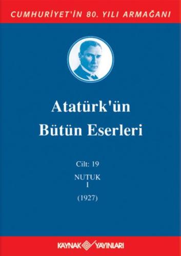Atatürk'ün Bütün Eserleri 19. Cilt ( Nutuk 1 - 1927 )