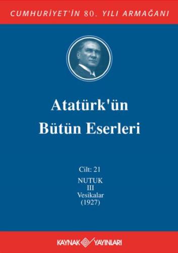 Atatürk'ün Bütün Eserleri 21. Cilt ( Nutuk 3 - Vesikalar 1927)