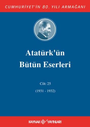 Atatürk'ün Bütün Eserleri 25.Cilt (1931-1932)