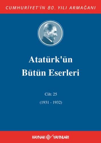 Atatürk'ün Bütün Eserleri 25.Cilt (1931-1932)