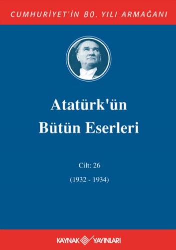 Atatürk'ün Bütün Eserleri 26.Cilt (1932-1934)