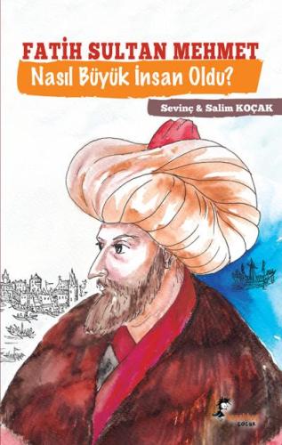 Fatih Sultan Mehmet Nasıl Büyük İnsan Oldu?