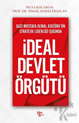 Gazi Mustafa Kemal Atatürk'ün Stratejik Liderliği Işığında İdeal Devle