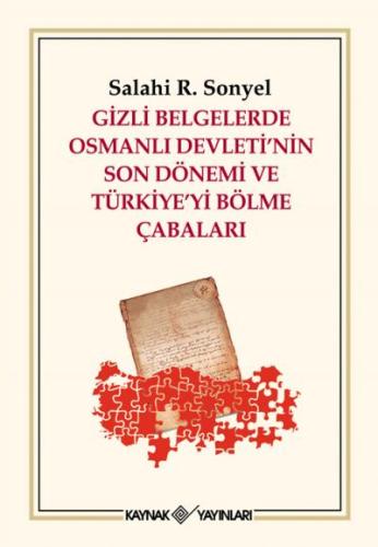 Gizli Belgelerde Osmanlı Devleti'nin Son Dönemi ve Türkiye'yi Bölme Çabaları