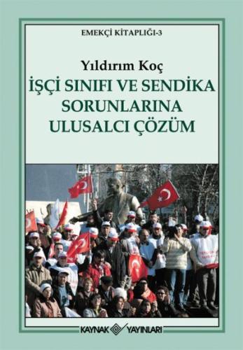 İşçi Sınıfı ve Sendika Sorunlarına Ulusalcı Çözüm