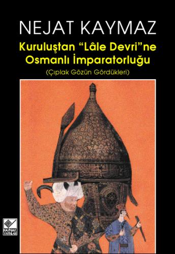 Kuruluştan "Lale Devri"ne Osmanlı İmparatorluğu