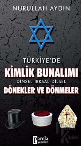 Türkiye'de Kimlik Bunalımı Dinsel - Irksal - Dilsel Dönekler ve Dönmel