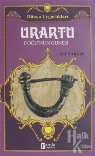 Urartu: Doğu'nun Güneşi - Dünya Uygarlıkları
